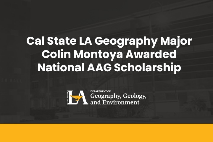 Graphic announcing Cal State LA Geography major Colin Montoya has been awarded a national AAG scholarship.