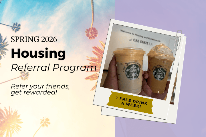 Spring 2026 Housing Referral Program. Refer your friends, get rewarded! Two coffee cups. 1 free drink a week!
